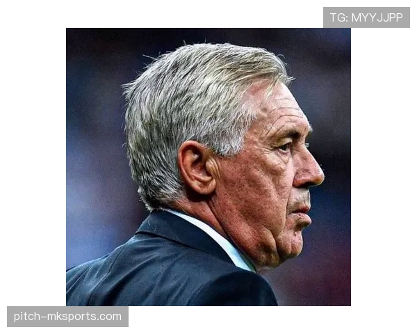 安切洛蒂管理智慧激活球队潜能，稳健表现开启崭新篇章