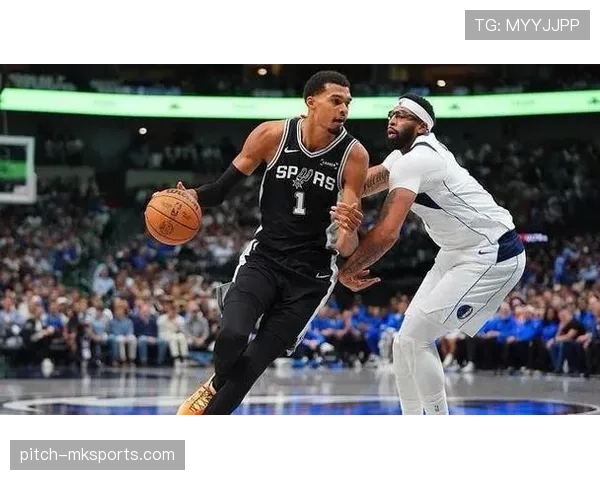 维克托·文班亚马篮下强攻威胁显著 提升马刺内线攻防效率